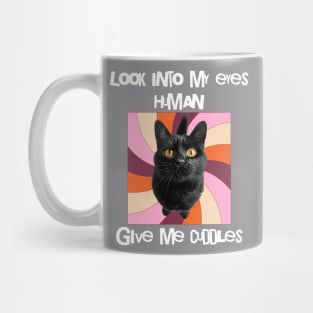 Look into my eyes, give me cuddles cat lover Mug